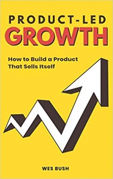 کتاب Product-Led Growth: How to Build a Product That Sells Itself (Product-Led Growth Series)