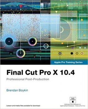 کتاب Final Cut Pro X 10.4 – Apple Pro Training Series: Professional Post-Production