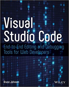 کتاب Visual Studio Code: End-to-End Editing and Debugging Tools for Web Developers 1st Edition