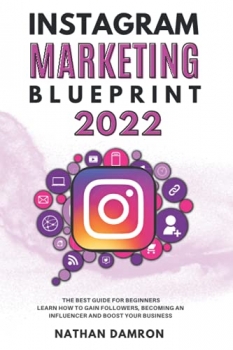 کتاب INSTAGRAM MARKETING BLUEPRINT 2022: The Best Guide for Beginners Learn how to Gain Followers, Becoming an Influencer and Boost your Business