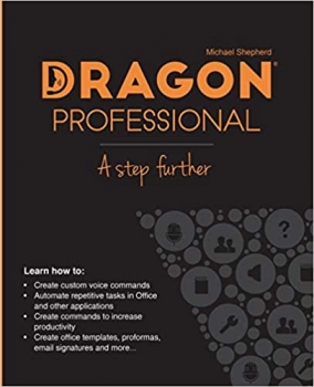 کتاب Dragon Professional - A Step Further: Automate virtually any task on your PC by voice
