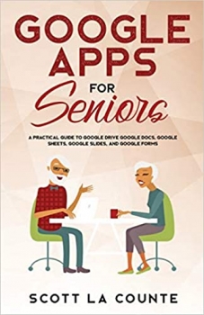 کتاب Google Apps for Seniors: A Practical Guide to Google Drive Google Docs, Google Sheets, Google Slides, and Google Forms (Tech for Seniors)