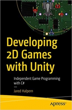 کتاب Developing 2D Games with Unity: Independent Game Programming with C# 1st ed.