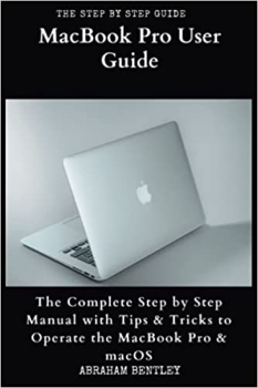 کتاب MacBook Pro User Guide: The Complete Step by Step Manual with Tips & Tricks to Operate the MacBook Pro and macOS