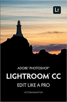 کتاب Adobe Photoshop Lightroom CC - Edit Like a Pro: (2018 Release)