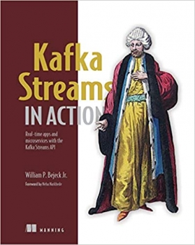 کتاب Back to results Kafka Streams in Action: Real-time apps and microservices with the Kafka Streams API