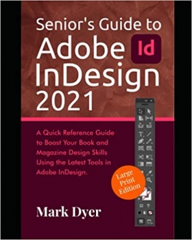 کتاب Senior’s Guide to Adobe InDesign 2021: A Quick Reference Guide to Boost Your Book and Magazine Design Skills Using the Latest Tools in Adobe InDesign(Large Text Edition)