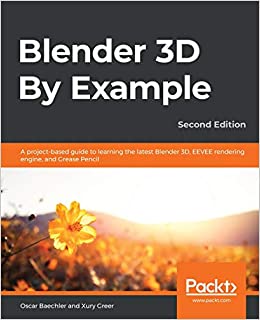 کتاب Blender 3D By Example: A project-based guide to learning the latest Blender 3D, EEVEE rendering engine, and Grease Pencil, 2nd Edition