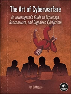 کتاب The Art of Cyberwarfare: An Investigator’s Guide to Espionage, Ransomware, and Organized Cybercrime