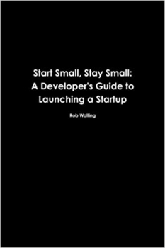 کتاب Start Small, Stay Small: A Developer’s Guide to Launching a Startup