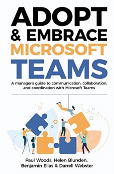 کتاب Adopt & Embrace Microsoft Teams: A manager’s guide to communication, collaboration and coordination with Microsoft Teams