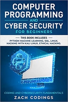جلد معمولی سیاه و سفید_کتاب Computer Programming And Cyber Security for Beginners: This Book Includes: Python Machine Learning, SQL, Linux, Hacking with Kali Linux, Ethical Hacking. Coding and Cybersecurity Fundamentals