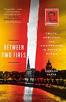 کتاب Between Two Fires: Truth, Ambition, and Compromise in Putin’s Russia