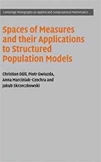 کتاب Spaces of Measures and their Applications to Structured Population Models (Cambridge Monographs on Applied and Computational Mathematics, Series Number 36)