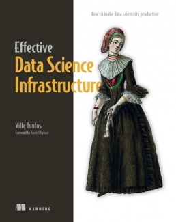 کتاب Effective Data Science Infrastructure: How to make data scientists productive