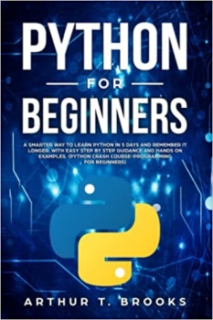 کتاب Python for Beginners: A Smarter Way to Learn Python in 5 Days and Remember it Longer. With Easy Step by Step Guidance and Hands on Examples. (Python … for Beginners) (Easy Python)