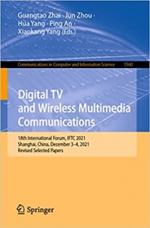 کتاب Digital TV and Wireless Multimedia Communications: 18th International Forum, IFTC 2021, Shanghai, China, December 3–4, 2021, Revised Selected Papers … in Computer and Information Science, 1560)