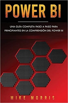 کتاب Power BI: Una guía completa paso a paso para principiantes en la comprensión del Power BI (Spanish Edition)