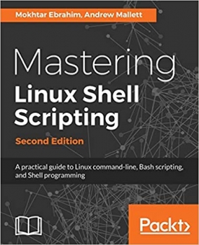 جلد سخت سیاه و سفید_کتاب Mastering Linux Shell Scripting: A practical guide to Linux command-line, Bash scripting, and Shell programming, 2nd Edition