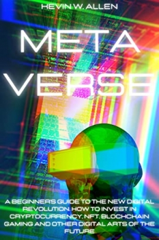 جلد سخت رنگی_کتاب METAVERSE: A Beginner’s Guide To The New Digital Revolution. How To Invest In Cryptocurrency, NFT, Blockchain Gaming And Other Digital Arts Of The Future