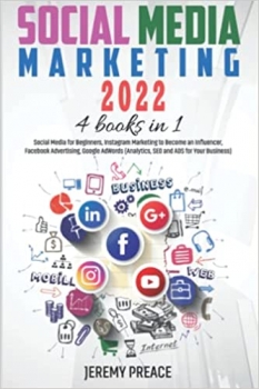 جلد سخت رنگی_کتاب Social Media Marketing 2022: 4 BOOKS IN 1 – Social Media for Beginners, Instagram Marketing to Become an Influencer, Facebook Advertising, Google AdWords (Analytics, SEO and ADS for Your Business)