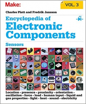 کتاب Encyclopedia of Electronic Components Volume 3: Sensors for Location, Presence, Proximity, Orientation, Oscillation, Force, Load, Human Input, Liquid … Light, Heat, Sound, and Electricity