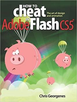 کتاب How to Cheat in Adobe Flash CS5: The Art of Design and Animation