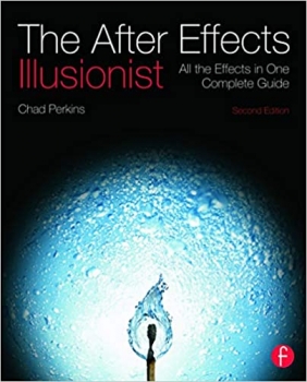 کتاب The After Effects Illusionist: All the Effects in One Complete Guide