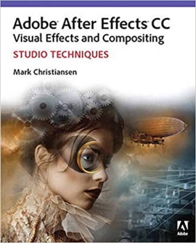 کتاب Adobe After Effects CC Visual Effects and Compositing: Studio Techniques