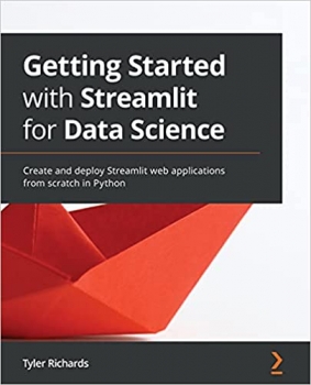 کتاب Getting Started with Streamlit for Data Science: Create and deploy Streamlit web applications from scratch in Python