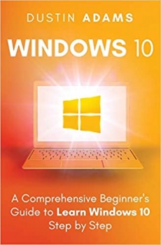کتاب Windows 10: A Comprehensive Beginner’s Guide to Learn Windows 10 Step by Step