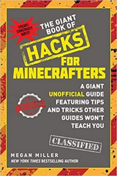 کتاب The Giant Book of Hacks for Minecrafters: A Giant Unofficial Guide Featuring Tips and Tricks Other Guides Won’t Teach You
